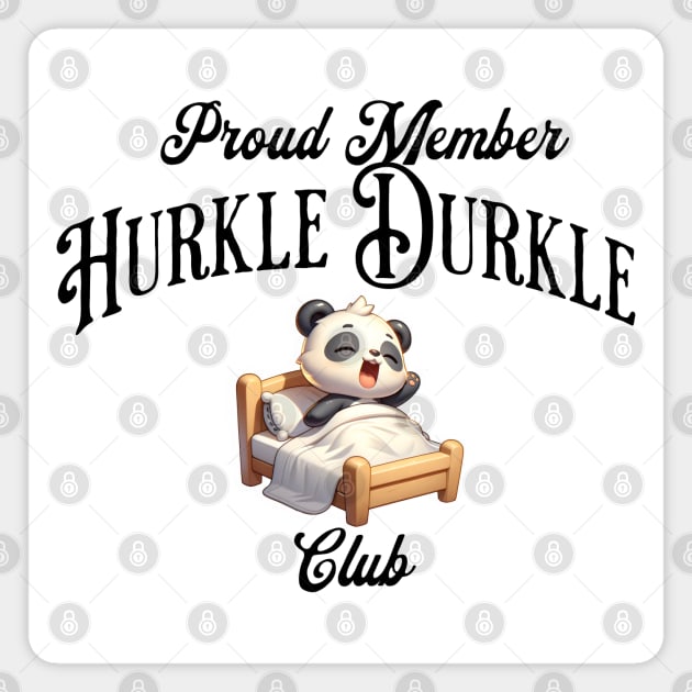 Proud Member of the Hurkle Durkle Club, stay in bed! Magnet by Luxinda